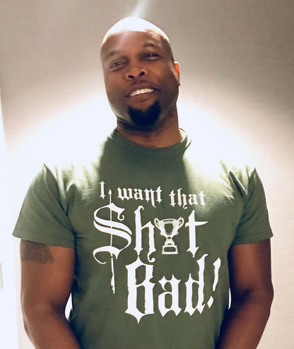 I WANT THAT SH!T BAD T-SHIRT